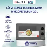 Lò vi sóng Toshiba MM2-MM20PE(BM)VN 20L - Công suất 800W - sx Thái Lan - Bảo Hành 12 Tháng