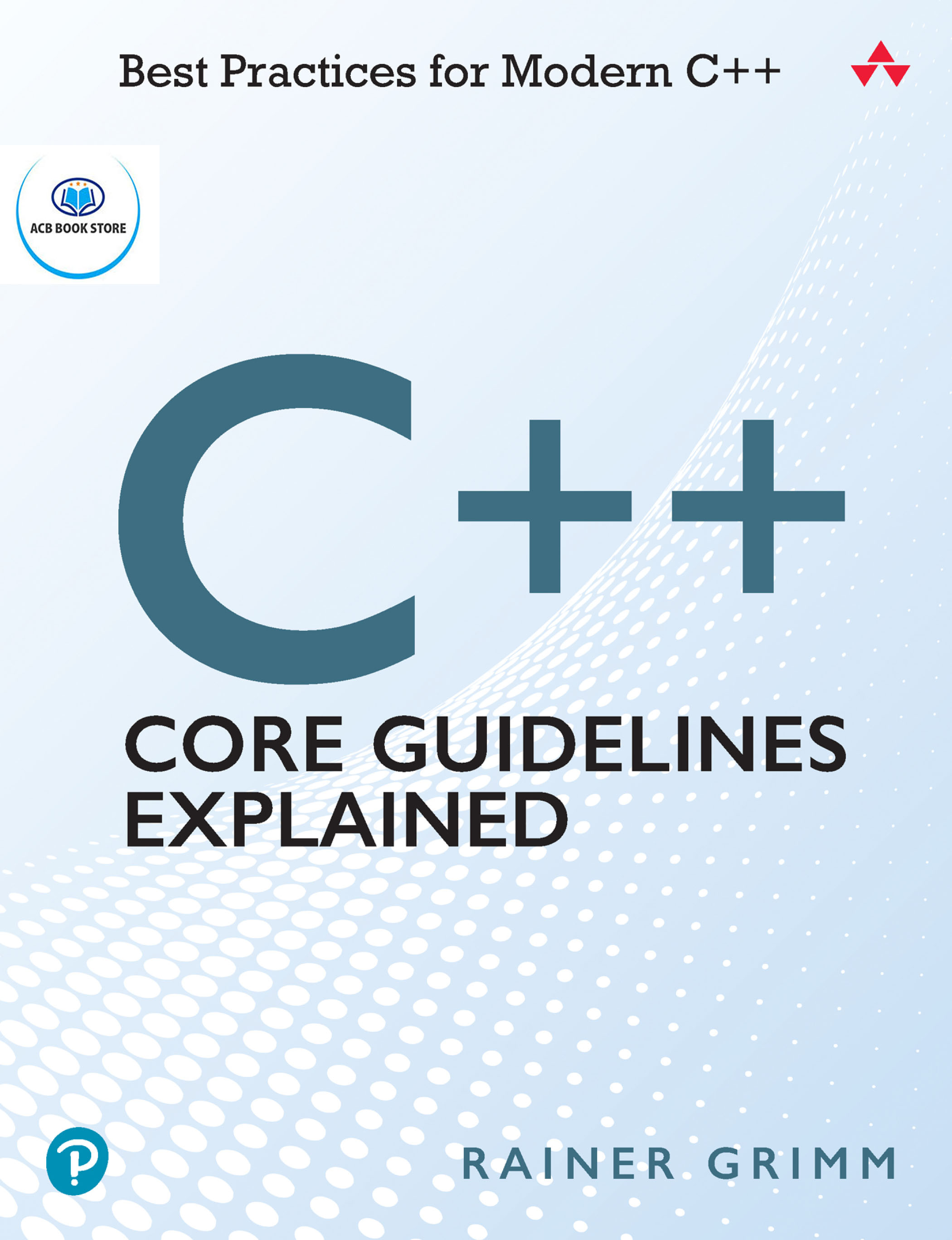 C++ Core Guidelines Explained Best Practices for Modern C++