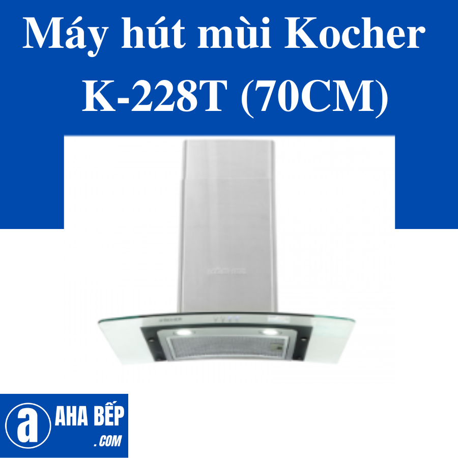 Máy hút mùi Kocher  K-228T (70CM) - Hàng Chính Hãng (Hotline: 0899.167.587)