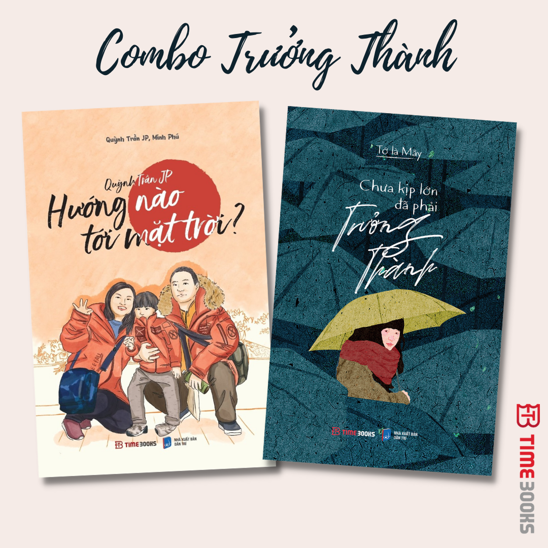 Timebooks - combo trưởng thành: chưa kịp lớn đã phải trưởng thành & quỳnh trần jp – hướng nào tới mặt trời?