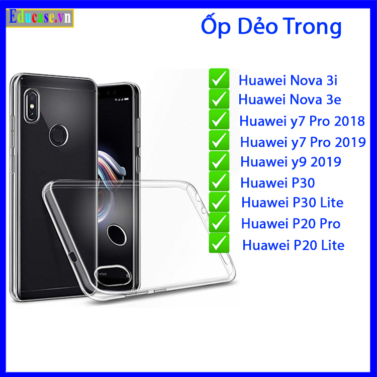 " Ốp lưng dẻo trong suốt" HUAWEI P30,  P30 PRO,  P20 PRO,  P20 LITE, Y9 2019,  Y7 PRO 2018,  Y7 PRO 2019,  NOVA 3I, NOVA 3E Không ố vàng_chống bẩn_ chống sốc _ ảnh shop tự chụp Educase.vn