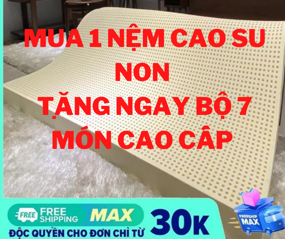 TẶNG 7 MÓN [ĐỦ SIZE] [ĐỘ DÀY 10cmM ] NỆM CAO SU NON CHÍNH HÃNG CAO CẤP- BẢO HÀNH 15 NĂM