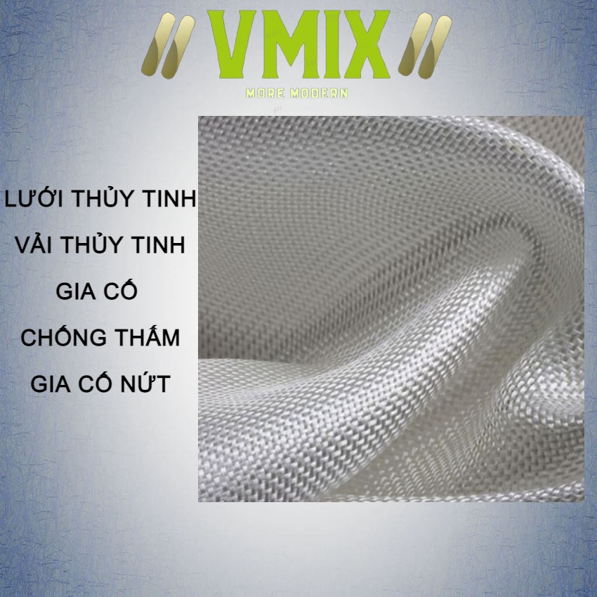 Lưới vải thủy tinh gia cường chống thấm , gia cố mạch ngừng đường nứt vữa ,mềm dễ thi công công, cường độ chịu tải cao.Vmixeco