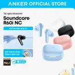 [New Arrive] Tai nghe bluetooth ANC Soundcore R60i NC by Anker | Hires Audio | Chống ồn đến 52dB | Pin 50h | Phiên dịch AI, Model: D1202