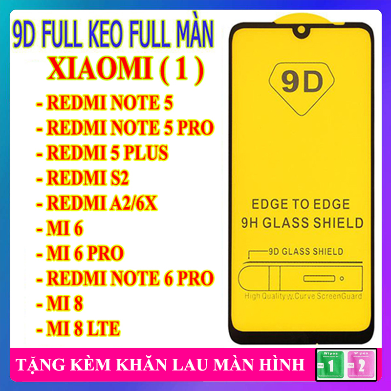 Kính cường lực 9D cho các dòng Xiaomi Redmi Note 5 Pro,5 Plus,S2,Mi6,Mi6 Pro,Note 6 Pro,Mi 8,Mi 8 Lite full màn hình không chấm li ti,chống va đập,chống trầy xước