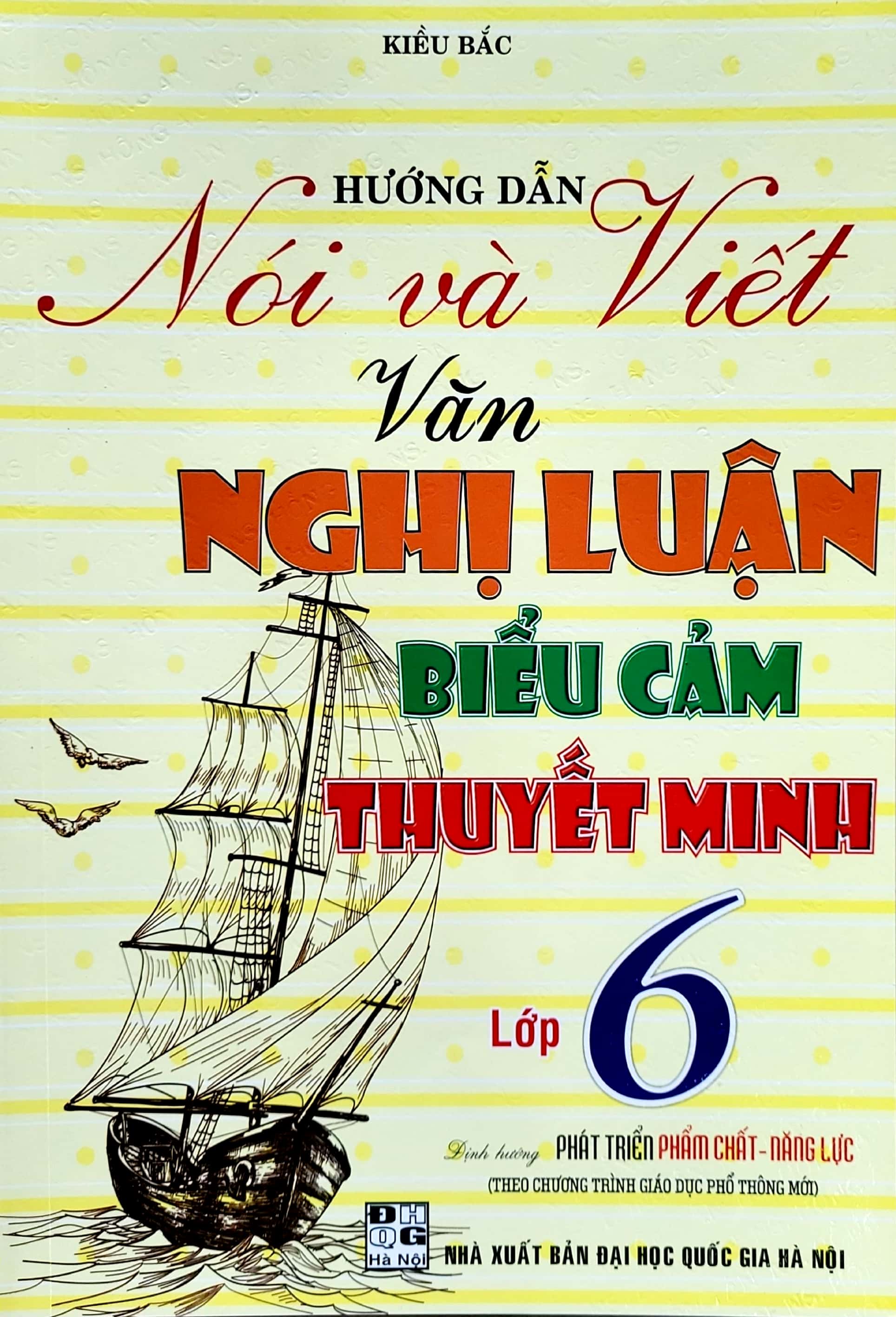 Sách -Hướng dẫn nói và viết văn nghị luận biểu cảm thuyết minh lớp 6 - Kiều Bắc- NXB Đại học Quốc gia Hà Nội