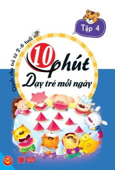 Fahasa - 10 phút dạy trẻ mỗi ngày -tập 4 - dành cho trẻ từ 2-6 tuổi