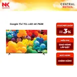 (NK Sản Phẩm Mới) Google Tivi TCL LED 4K P638