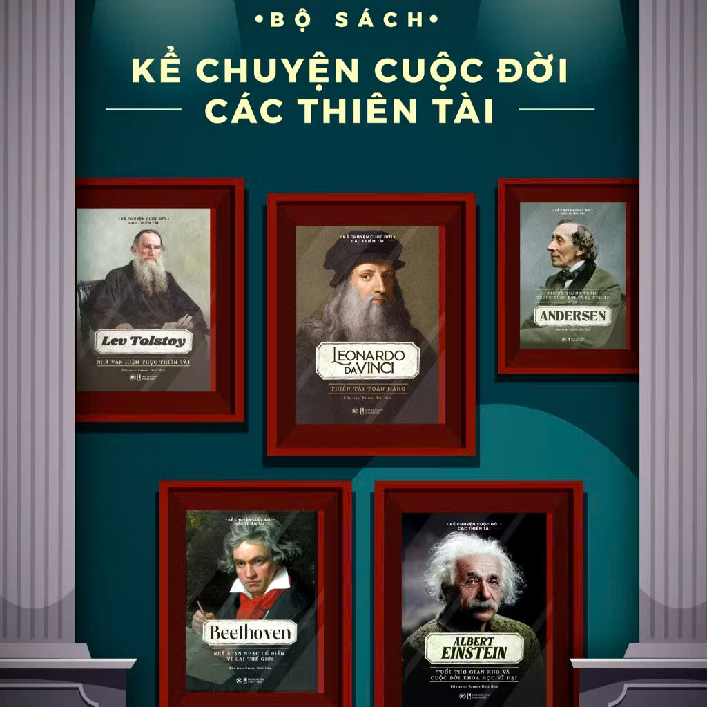 Bộ sách Kể chuyện cuộc đời các thiên tài: Marie Curie - Nữ khoa học kiệt xuất, Lev Tolstoy, Leonardo da Vinci, Andersen, Beethoven, Albert Einstein.