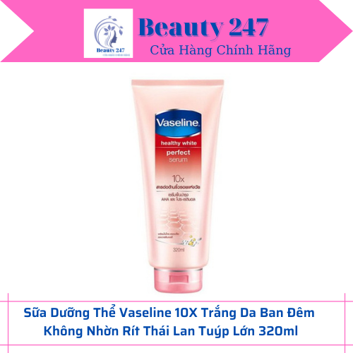 Sữa dưỡng thể vaseline 10x trắng da ban đêm không nhờn rít thái lan tuýp lớn 320ml