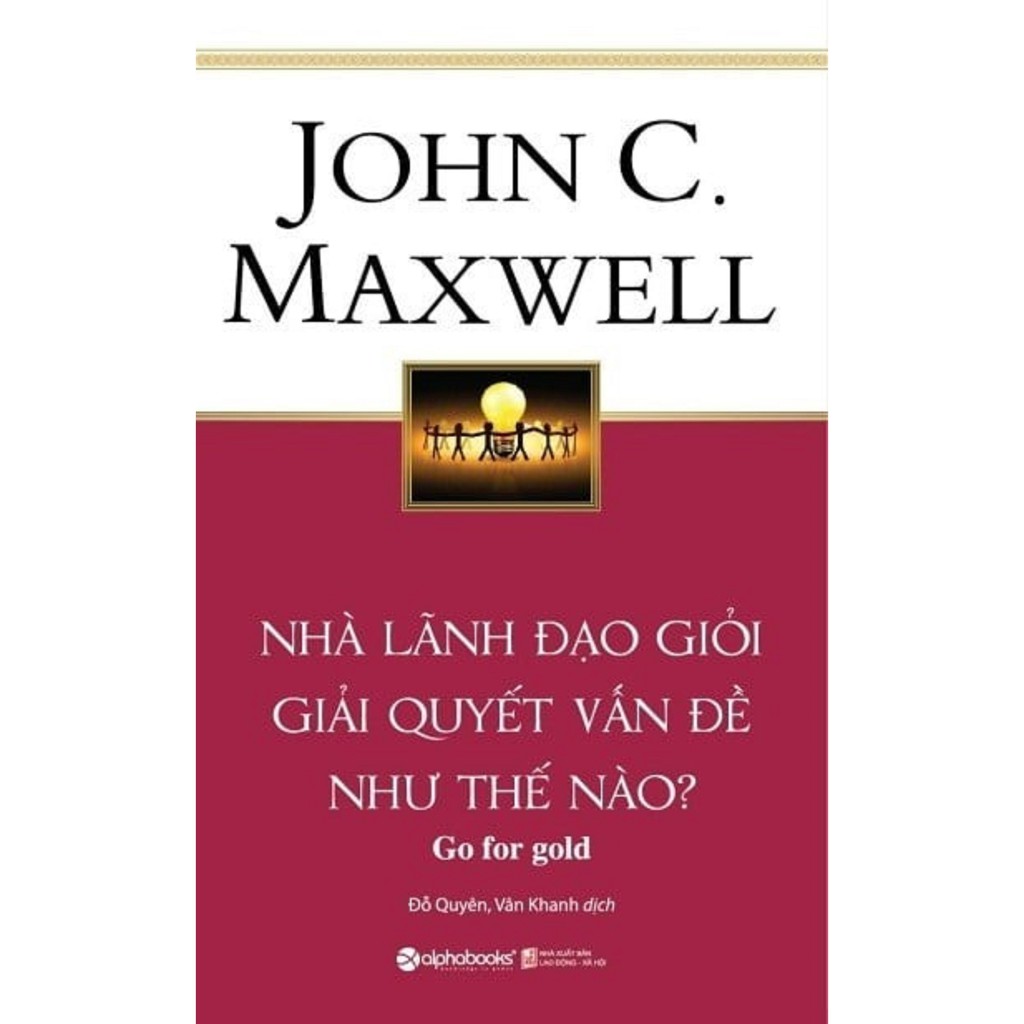 Nguyetlinhbook sách - nhà lãnh đạo giỏi giải quyết vấn đề như thế nào ? - tác giả john c maxwell .