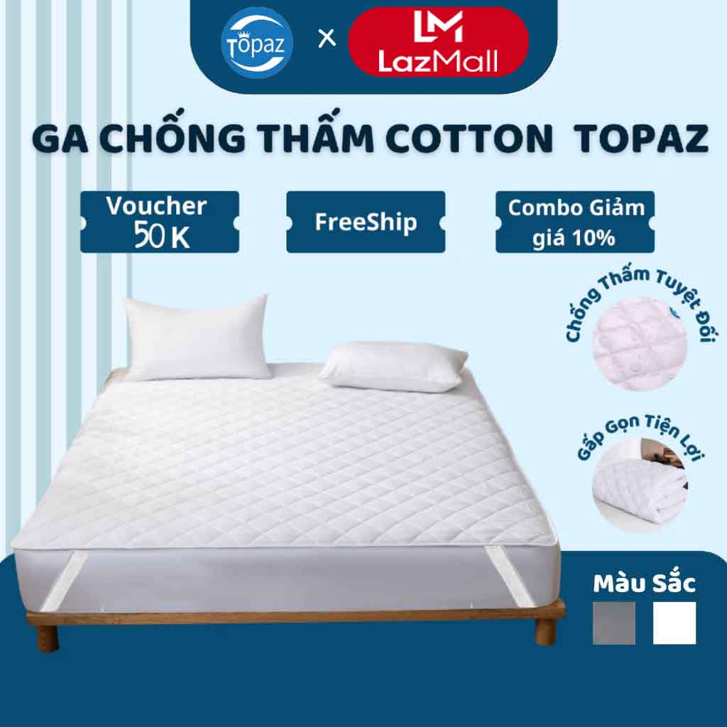 Ga Giường Chống Thấm Chính Hãng TOPAZ, Tấm Lót Nệm 3 Lớp COTTON Mềm Mại Êm Ái Thoáng Mát Khi Tiếp Xúc