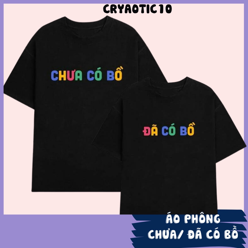 Áo thun Đã có bồ / Chưa có bồ unisex tay lửng hot trend cryaotic10