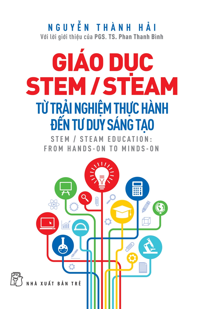 Sách NXB Trẻ - GIÁO DỤC STEM/ STEAM: TỪ TRẢI NGHIỆM THỰC HÀNH ĐẾN TƯ DUY SÁNG TẠO