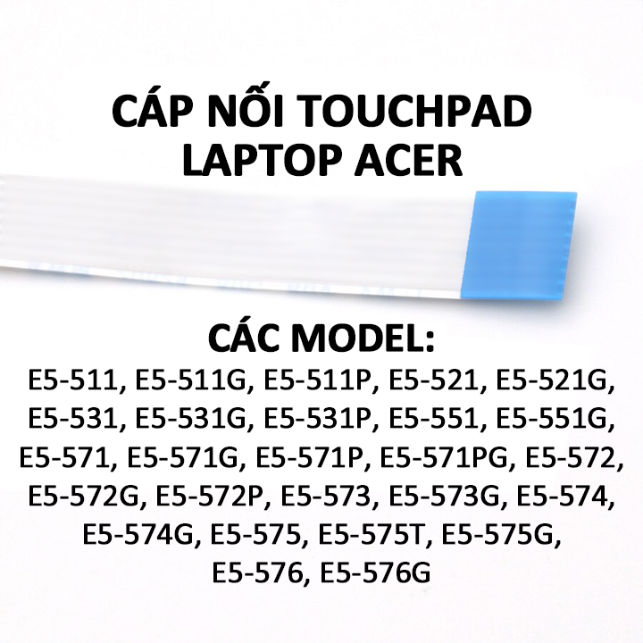 Cáp touchpad laptop acer e5-511, e5-521, e5-531, e5-551, e5-571, e5-572, e5-573, e5-574, e5-575, e5-576
