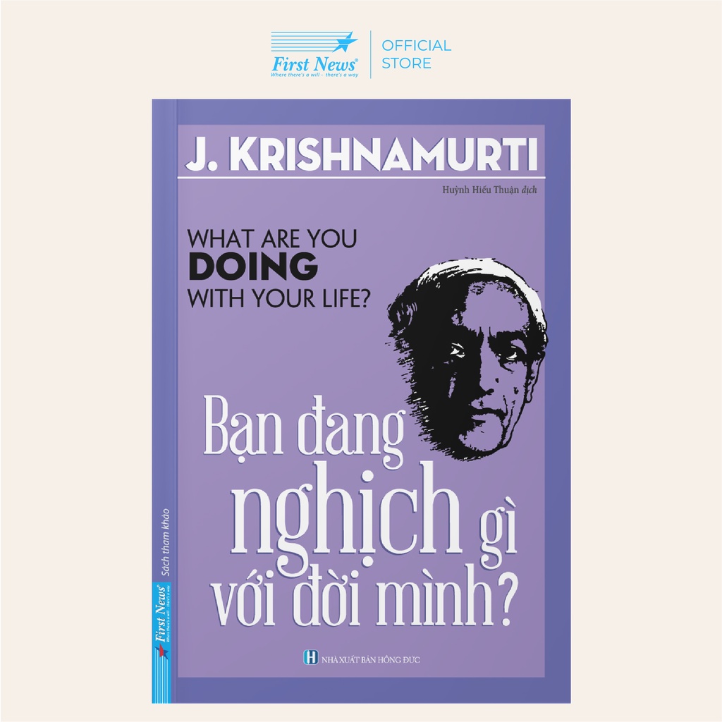 First News - Sách Bạn Đang Nghịch Gì Với Đời Mình - Krishnamurti