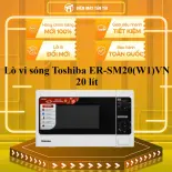 ER-SM20(W1)VN - Lò vi sóng Toshiba ER-SM20(W1)VN 20 lít - GIAO TOÀN QUỐC - CHỈ MIỄN PHÍ HCM