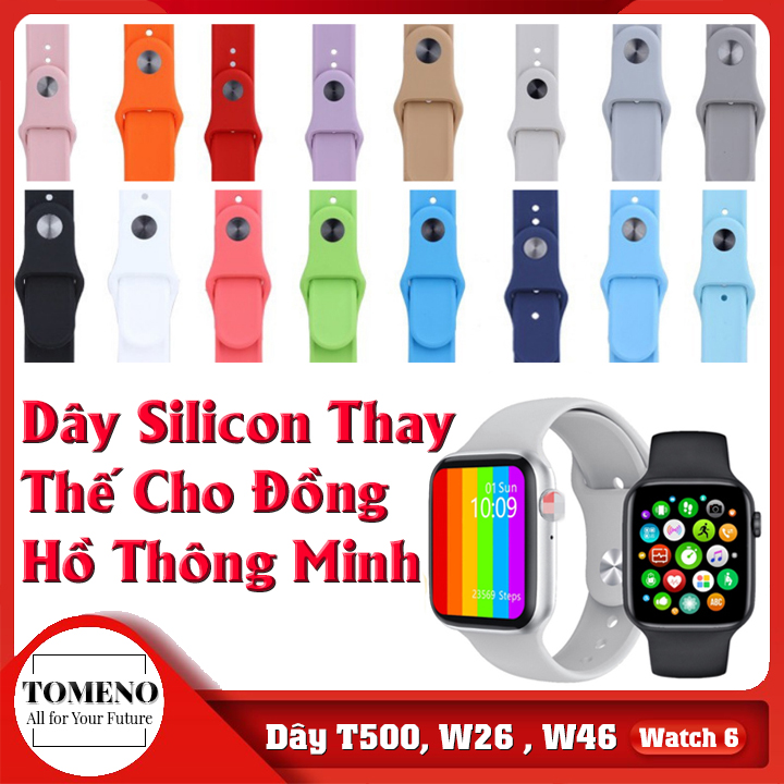 Dây Đeo Thay Thế Cho Đồng Hồ Thông Minh , Dây Silicon Thay Thế Cho Đồng Hồ Thông Minh T500 , W26 , W46 , HW12 , Dây đeo đồng hồ thông minh nhiều màu lựa chọn giá rẻ bất ngờ