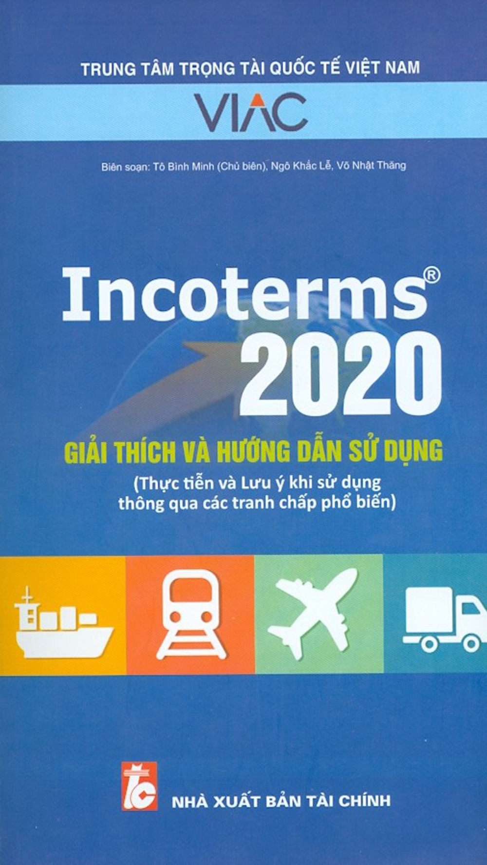 Incoterms 2020 - Giải Thích Và Hướng Dẫn Sử Dụng (Thực Tiễn Và Lưu Ý Sử Dụng Thông Qua Các Tranh Chấp Phổ Biến)