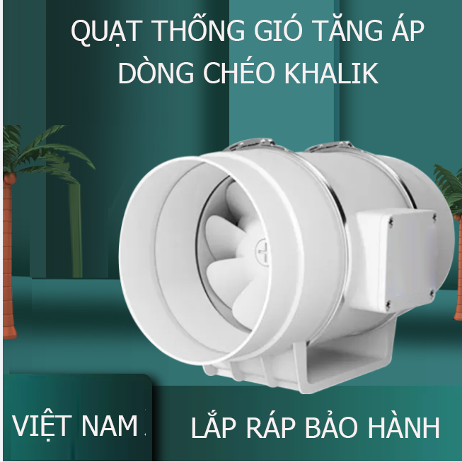 Quạt ống thông gió hút mùi tăng áp dòng chéo khalik với đường kính ống 75mm, 100mm, 125mm, 150mm, 200mm,, 250mm, 300mm