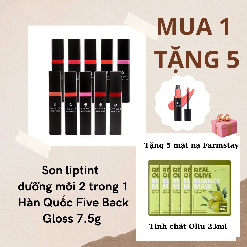 Mua 1 tặng 5 – Son liptint dưỡng môi 2 trong 1 Hàn Quốc Five Back Gloss 7.5g tùy chọn màu  tặng 5 miếng Mặt nạ tinh chất Olive Farmstay Real Olive Essence Mask 23ml