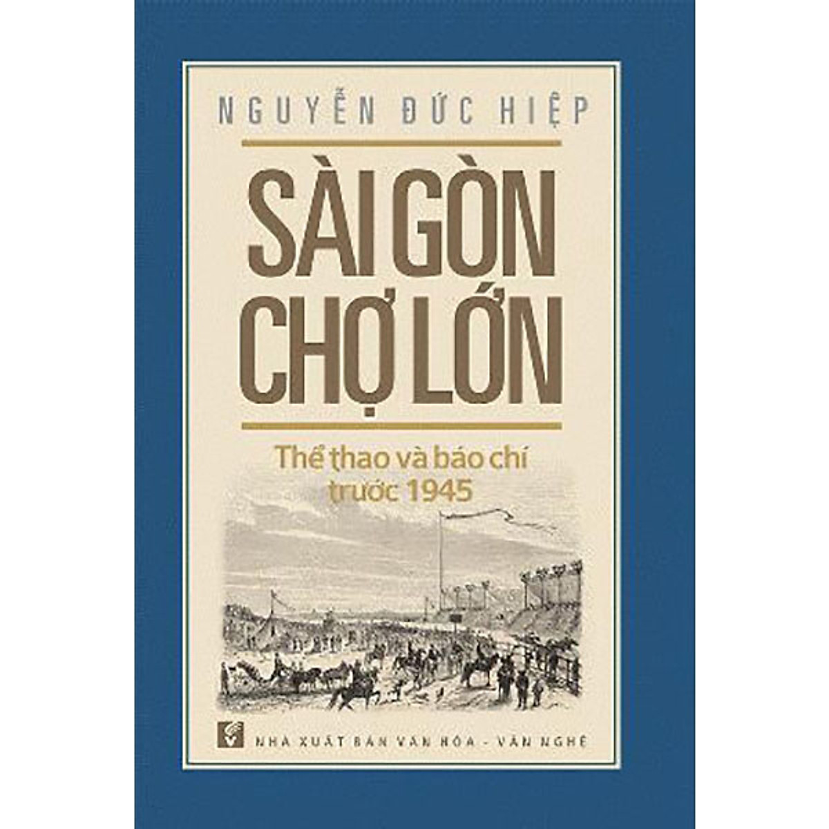 NXBHCM - Sách Sài Gòn Chợ Lớn Thể Thao Và Báo Chí Trước 1945