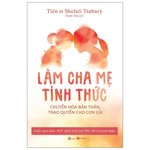 Làm Cha Mẹ Tỉnh Thức: Chuyển Hóa Bản Thân, Trao Quyền Cho Con Cái