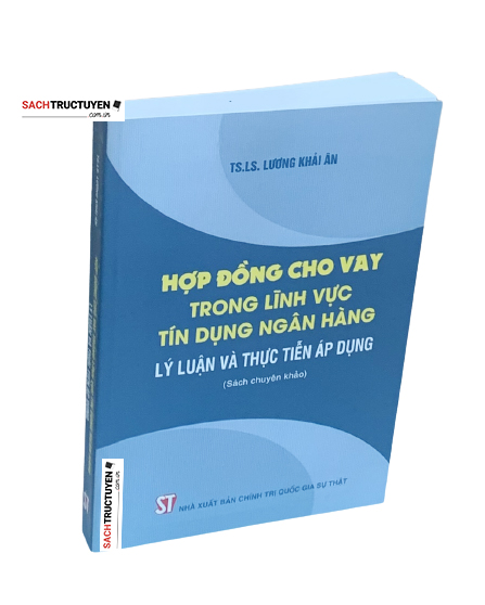 Hợp đồng cho vay trong lĩnh vực tín dụng ngân hàng - Lý luận và thực tiễn áp dụng