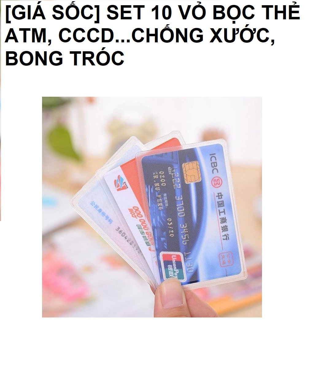 [GIÁ SỐC] SET 10 VỎ BỌC THẺ ATM, CCCD...CHỐNG XƯỚC, BONG TRÓC