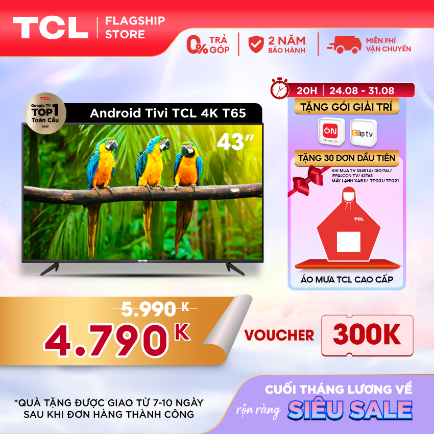 [ 20H 24-31/8 SIÊU SALE GIÁ 4790K TẶNG 30 ÁO MƯA TCL ĐẦU TIÊN CHO DÒNG S5401A/ Digital TV/ Iffalcon TV/ 43T65 / XAB1I/ TPG31/ TPG21 ] Tivi 4K UHD Android Tivi TCL 43T65 - Gam Màu Rộng, HDR, Dolby Audio - Bảo Hành 2 Năm - Hàng Chính Hãng