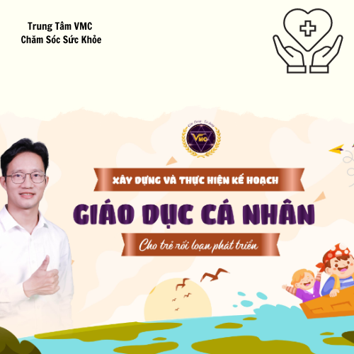 Khóa Học Video Online Xây Dựng Và Thực Hiện Kế Hoạch Can Thiệp Cá Nhân Cho Trẻ Rối Loạn Phát Triển - Trung Tâm CSSK VMC Giá 600,000 Đồng*Miễn phí vận chuyển