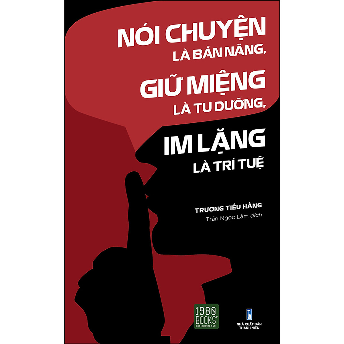 Sách - Nói Chuyện Là Bản Năng, Giữ Miệng Là Tu Dưỡng, Im Lặng Là Trí Tuệ