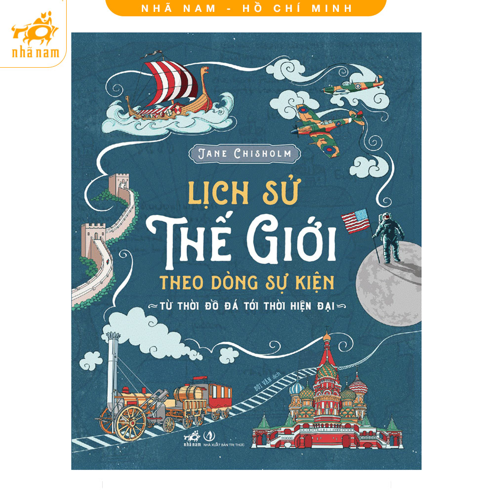 Sách - Lịch Sử Thế Giới Theo Dòng Sự Kiện - Từ Thời Đồ Đá Tới Thời Hiện Đại (Nhã Nam HCM) (TB 2023)