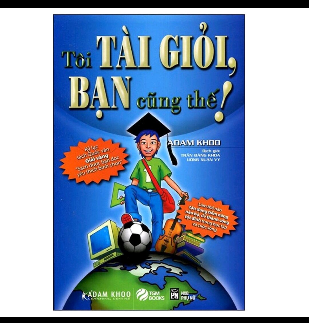 Tôi tài giỏi – bạn cũng thế – adam khoo
