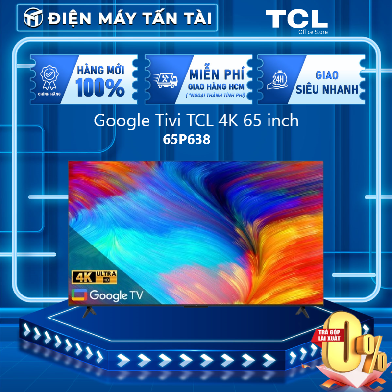 Google Tivi TCL LED 4K 65 inch 65P638 Hệ điều hành Google TV- FREESHIP HCM