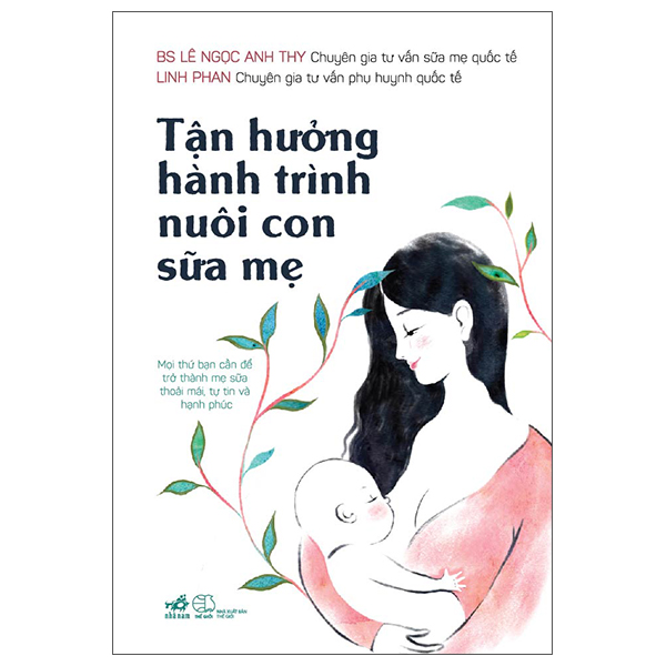 Sách - Tận Hưởng Hành Trình Nuôi Con Sữa Mẹ - (Nhã Nam HN Kho)