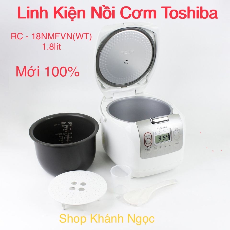 Linh kiện nồi cơm điện tử toshiba 1.8 lít rc-18nmfvn mới 100% sản xuất thái lan