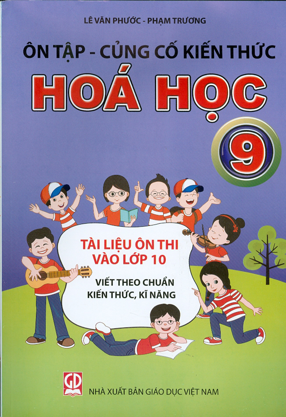 Ôn Tập - Củng Cố Kiến Thức Hóa Học 9 - Tài Liệu Ôn Thi Vào Lớp 10 Viết Theo Chuẩn Kiến Thức, Kĩ Năng