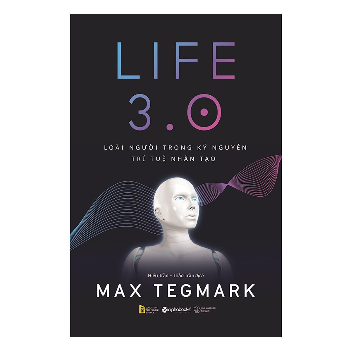 Sách-Life 3.0-Loài người trong kỷ nguyên trí tuệ nhân tạo