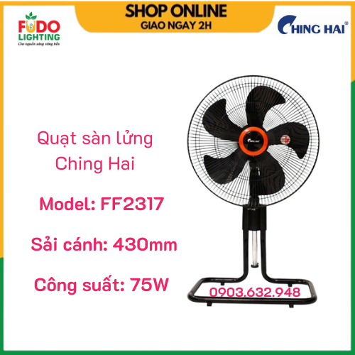 Quạt sàn lửng CHING HAI FF2317 công suất 75W hàng chính hãng - Phương Đông