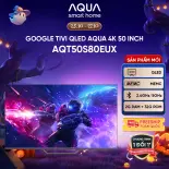 [SALE SỐC] Google Tivi Aqua QLED 4K 50 inch AQT50S80EUX - Freeship toàn quốc - Bảo hành 1 đổi 1 trong 730 ngày đối với lỗi màn hình