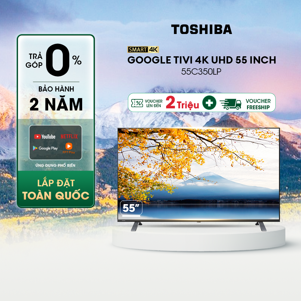 Google tivi toshiba 55 inch 55c350lp, smart tv màn hình led 4k uhd - loa 24w - miễn phí lắp đặt