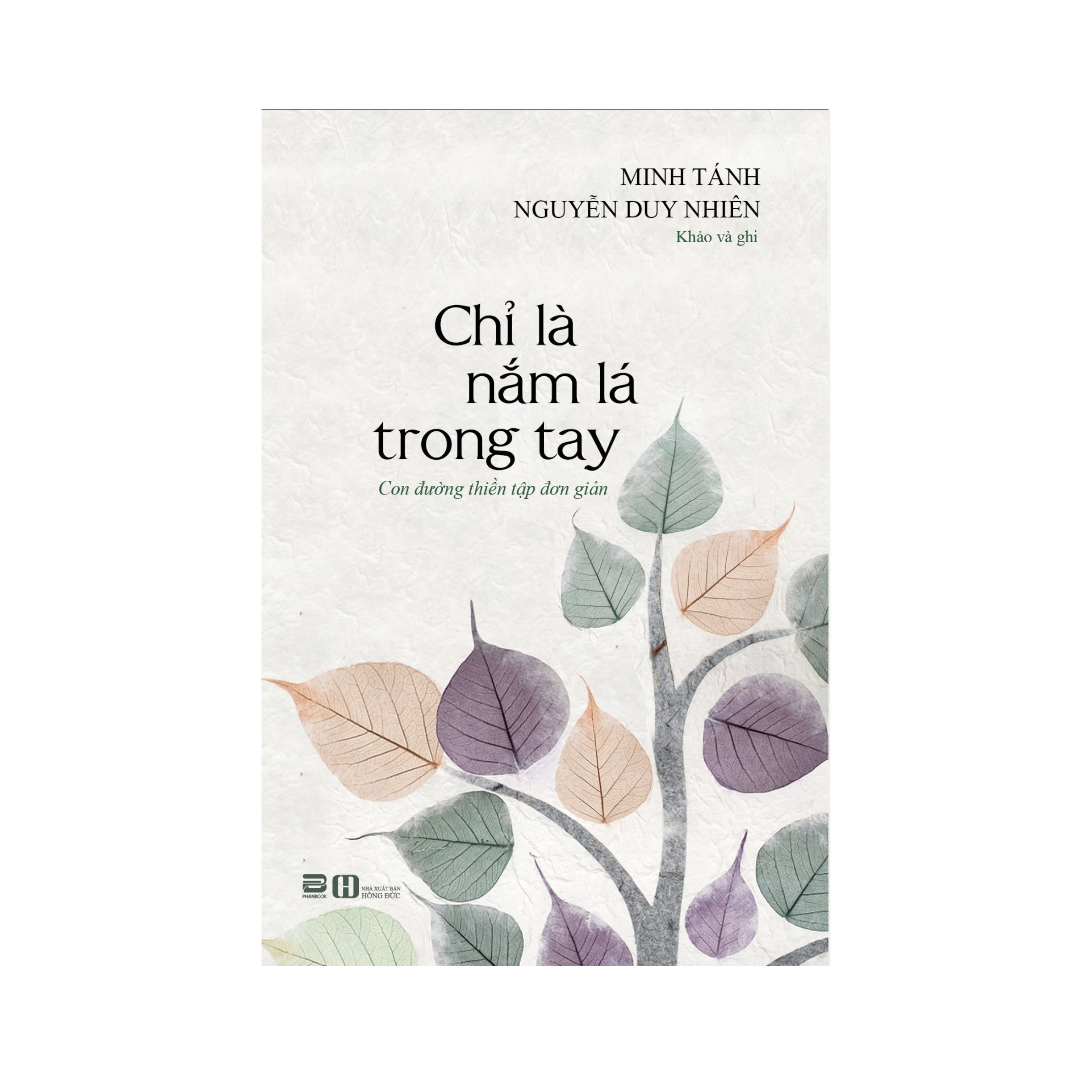 Sách - Chỉ Là Nắm Lá Trong Tay - Con đường thiền tập đơn giản - Minh Tánh Nguyễn Duy Nhiên