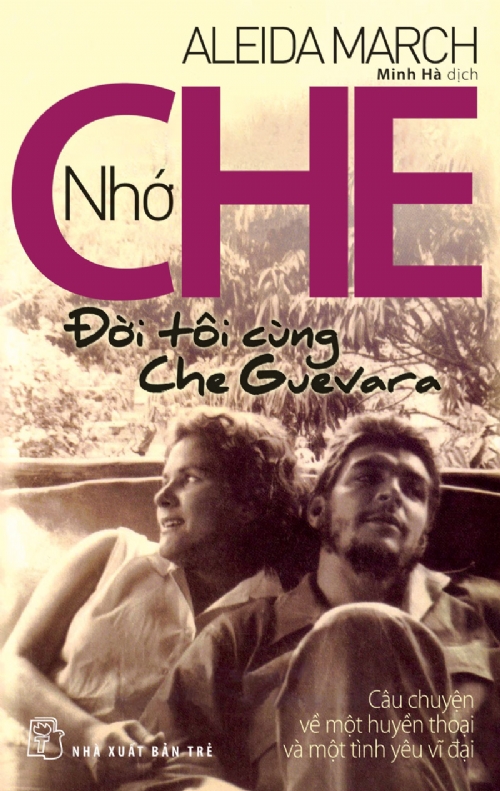 Sách NXB Trẻ - Nhớ Che - Đời Tôi Cùng Che Guevara: Câu Chuyện Về Một Huyền Thoại Và Một Tình Yêu Vĩ Đại