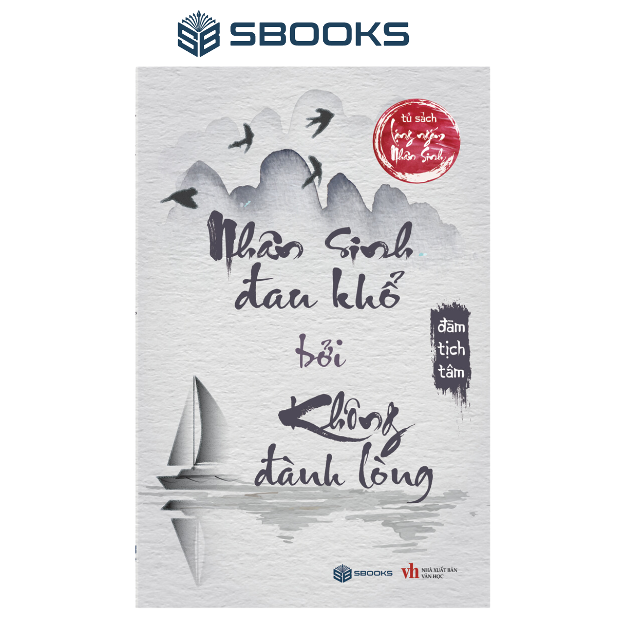 Sách - Nhân Sinh Đau Khổ Bởi Không Đành Lòng - SBOOKS