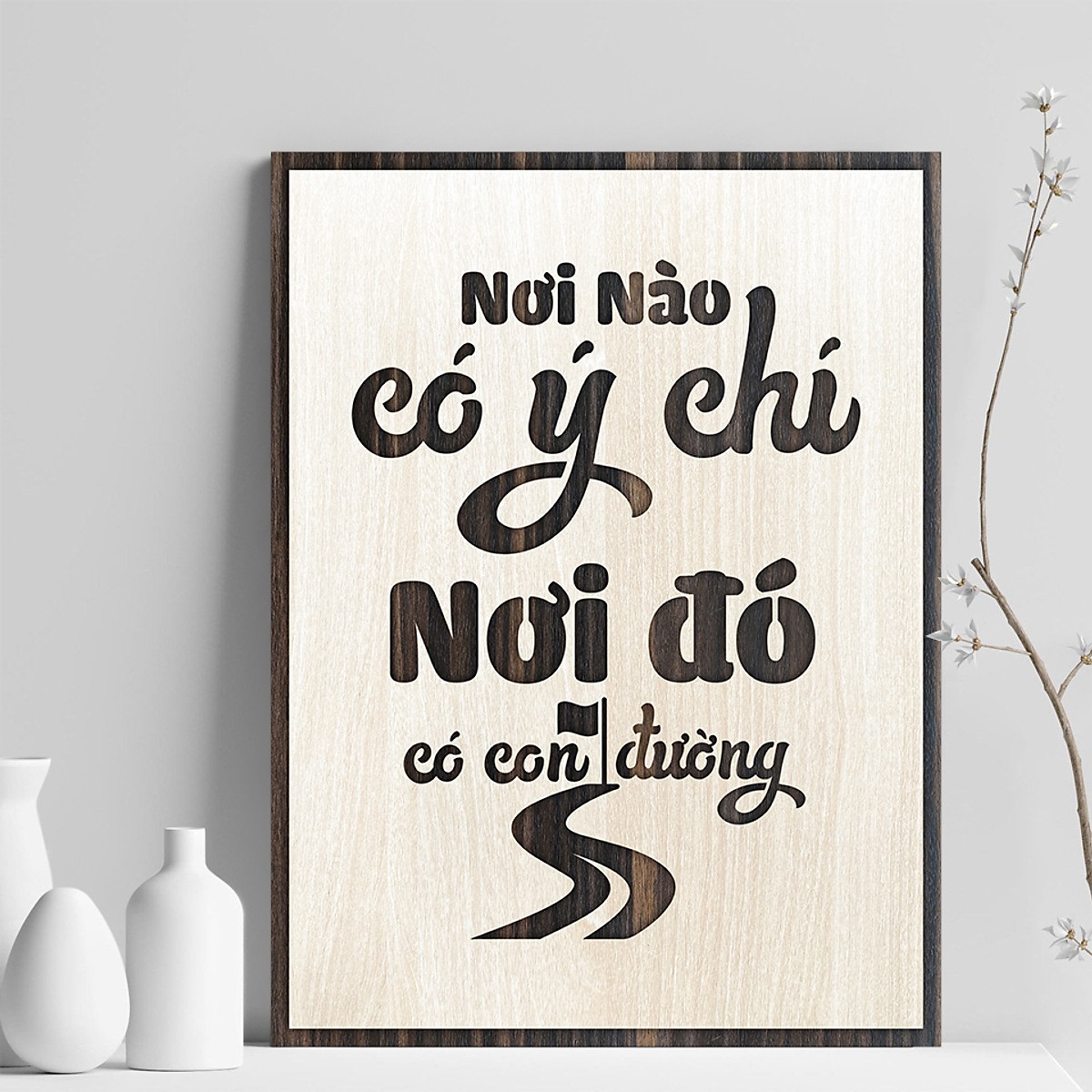 Tranh gỗ truyền cảm hứng "Nơi nào có ý chí nơi đó có con đường"