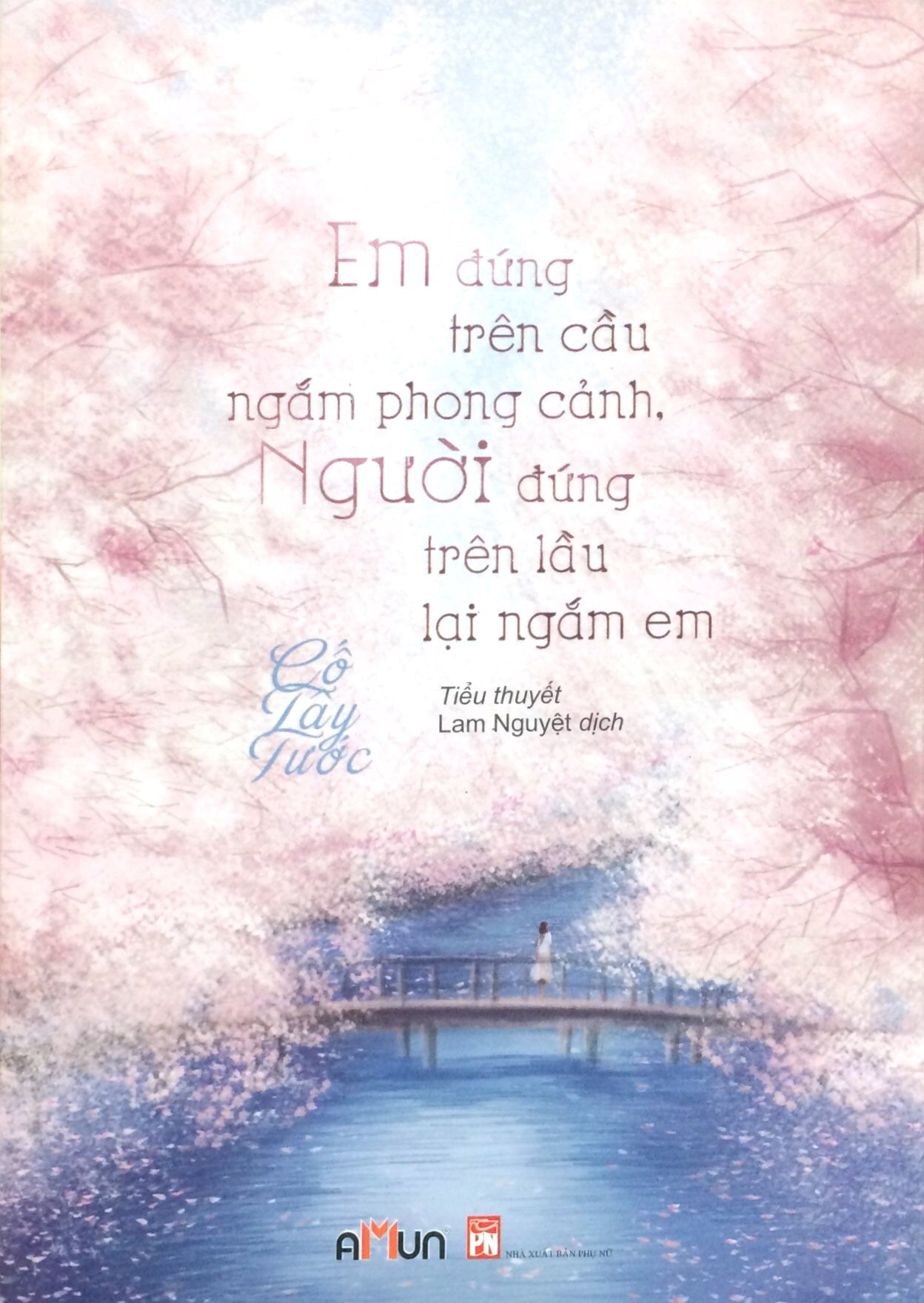 Fahasa - Em Đứng Trên Cầu Ngắm Phong Cảnh, Người Đứng Trên Lầu Lại Ngắm Em - Tái Bản 2018