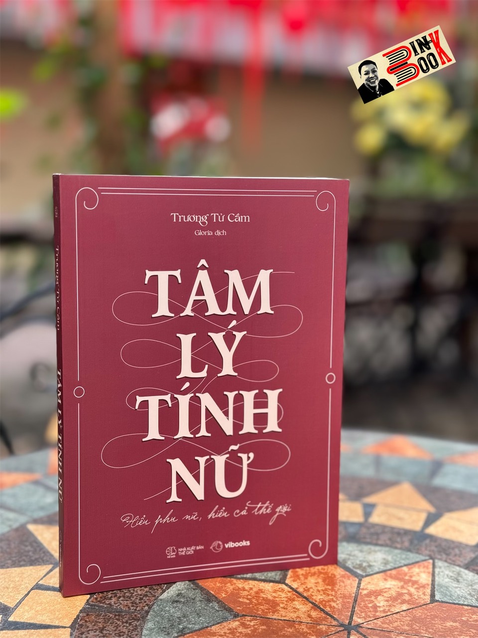 TÂM LÝ TÍNH NỮ: HIỂU PHỤ NỮ, HIỂU CẢ THẾ GIỚI - Trương Tử Cầm – Gloria dịch - AZ Việt Nam – NXB Thế Giới