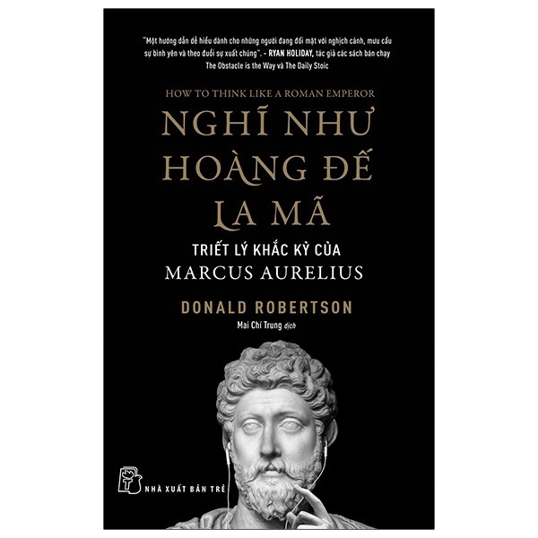 Sách nghĩ như hoàng đế la mã - triết lý khắc kỷ của marcus aurelius - nxb trẻ