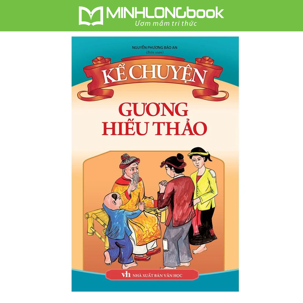 Sách: Kể Chuyện Gương Hiếu Thảo -Tuyển tập Trí Tuệ Nhân Nghĩa Người Xưa